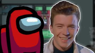 Rick Astley Plays Among Us