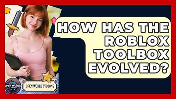 How Has The Roblox Toolbox Evolved? - Open World Tycoons