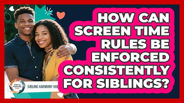 How Can Screen Time Rules Be Enforced Consistently For Siblings? - Sibling Harmony Hub