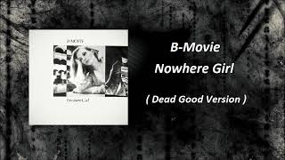 B Movie -  Nowhere Girl ( Dead Good Version )