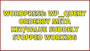 Wordpress: WP_Query orderby meta key/value suddely stopped working