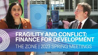 The Zone | 2023 Spring Meetings - Fragility and Conflict; Maximizing Finance for Development