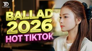 Tuyển Tập NHẠC TRẺ BALLAD HOT 2026 những bản Ballad hay nhất 🔥 Nhạc Trẻ Hot TikTok 2026