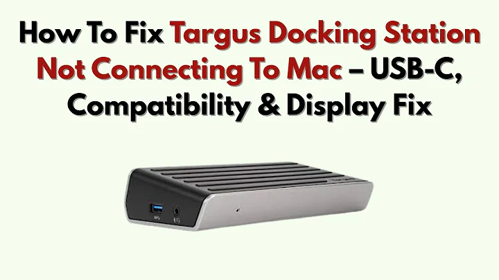 How To Fix Targus Docking Station Not Connecting To Mac – USB-C, Compatibility & Display Fix