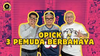 OPICK - 3 PEMUDA BERBAHAYA - MELODICA PODCAST eps.20