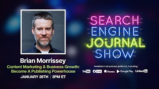 Content Marketing & Business Growth: Become A Publishing Powerhouse with Brian Morrissey