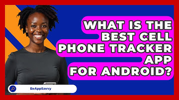 What Is The Best Cell Phone Tracker App   For Android? - Be App Savvy