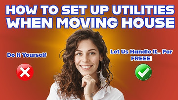 Set Up Utilities EASILY: Your GUIDE to Moving House