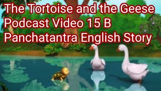 The Tortoise and the Geese || Podcast Video 15B || Panchatantra English Story