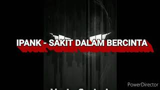 Download Lagu SAKIT DALAM BERCINTA - IPANK - LIRIK (deskripsi) MP3