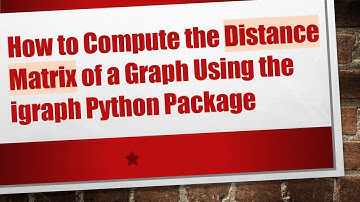 How to Compute the Distance Matrix of a Graph Using the igraph Python Package