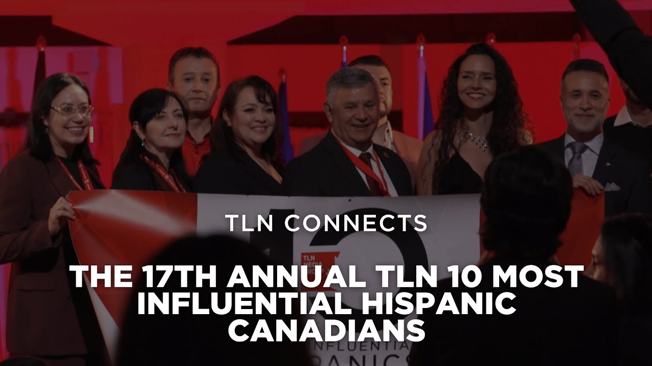 The 17th Annual TLN 10 Most Influential Hispanic Canadians Awards Gala | TLN Connects