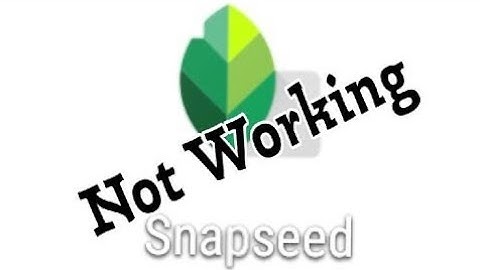Snapseed not open not working??