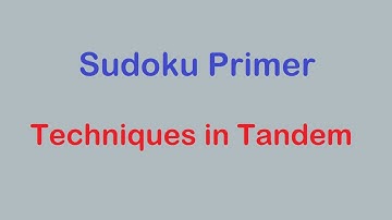 Sudoku Primer 210 - Learn How to Use Sudoku Techniques in Tandem