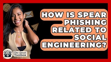 How Is Spear Phishing Related To Social Engineering? - TheEmailToolbox.com