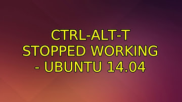 Ubuntu: Ctrl-Alt-T stopped working - Ubuntu 14.04 (6 Solutions!!)