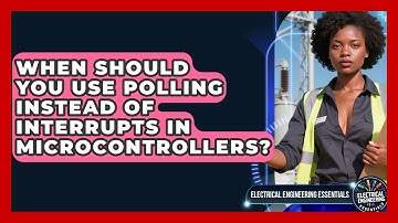 When Should You Use Polling Instead Of Interrupts In Microcontrollers?