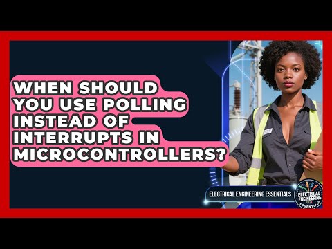 When Should You Use Polling Instead Of Interrupts In Microcontrollers?