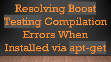 Resolving Boost Testing Compilation Errors When Installed via apt-get