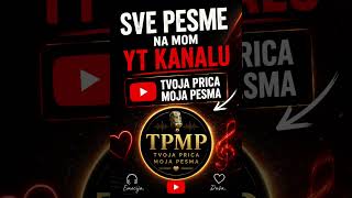 🎵 Sve pesme na mom YouTube kanalu ❤️TPMP — Tvoja Priča, Moja Pesma #balkanmusic #tvojapricamojapesma
