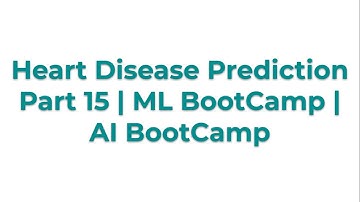 Heart Disease Prediction Part 15 | ML BootCamp | AI BootCamp