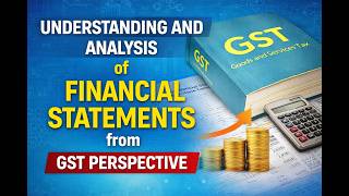 Understanding and Analysis of Financial Statements from GST Perspective