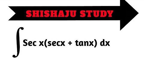 integration of sec x(sec x + tan x) dx