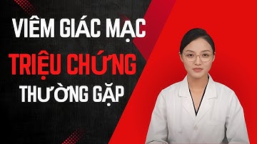 Các Triệu Chứng Thường Gặp Của Bệnh Viêm Giác Mạc | Bảo Vệ Sức Khỏe Đôi Mắt