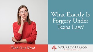 What Exactly Is Forgery Under Texas Law? Learn the Legal Definition and Possible Penalties!