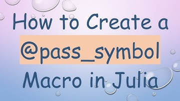 How to Create a @ pass_symbol Macro in Julia