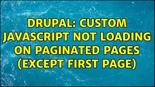 Drupal: Custom Javascript Not Loading On Paginated Pages (Except First Page) (3 Solutions!!)