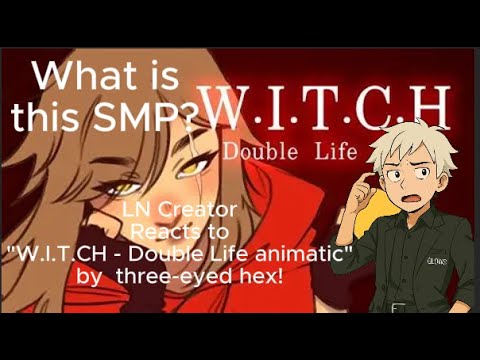 What is this SMP? - LN Creator Reacts to "W.I.T.C.H - Double Life SMP Animatic" by three-eyed hex!