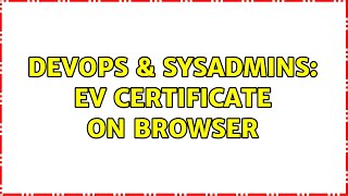 Celebrity DevOps & SysAdmins: EV Certificate on browser Net Worth