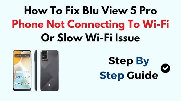 How To Fix Blu View 5 Pro Phone Not Connecting To Wi-Fi Or Slow Wi-Fi Issue
