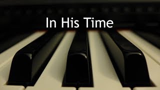 Video thumbnail of "In His Time - piano instrumental cover with lyrics"