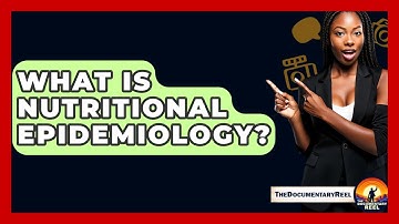 What Is Nutritional Epidemiology? - The Documentary Reel