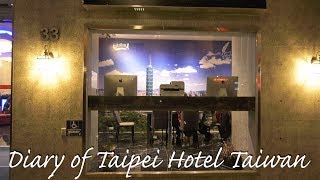 Diary of Taipei Hotel Taiwan 4K