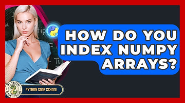 How Do You Index NumPy Arrays? - Python Code School