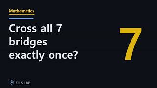 [Mathematics] Can You Cross All 7 Bridges Exactly Once [Seven Bridges of Königsberg]
