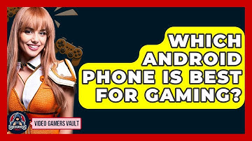 Which Android Phone Is Best For Gaming? - Video Gamers Vault