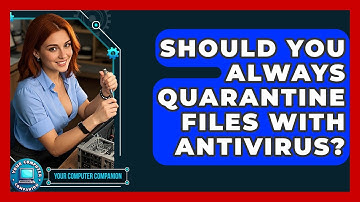 Should You Always Quarantine Files With Antivirus? - Your Computer Companion