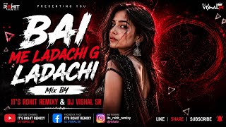 BAI ME LADACHI G LADACHI ( IT'S ROHIT REMIXY & DJ VISHAL SR)