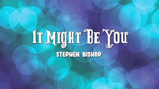 Stephen Bishop - It Might Be You (Lyrics)