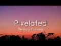 Jeremy passion  pixelated lyrics