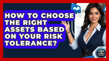 How To Choose The Right Assets Based On Your Risk Tolerance? - Stock and Options Playbook