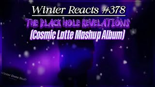Winter Reacts #378|Cosmic Latte - The Black Hole Revelations [Full Mashup Album]|I Have No Words