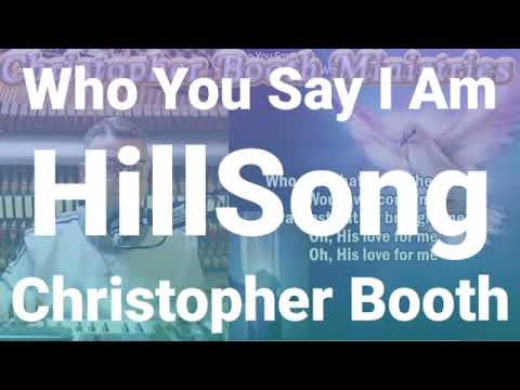 Who You Say I Am-HillSong-Christopher Booth