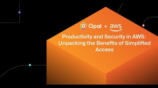 Productivity and Security in AWS – Unpacking the Benefits of Simplified Access