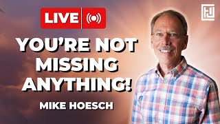 You're Not Missing Anything! | Mike Hoesch