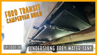 Underslung Grey water tank | EP38 | Ford Transit Campervan Build
